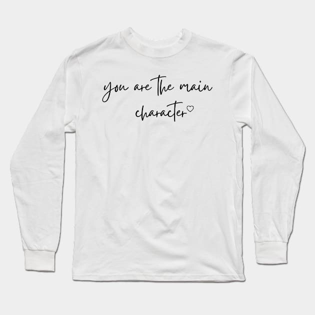 You are the main character - Life Quotes Long Sleeve T-Shirt by BloomingDiaries